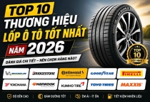 Top 10 thương hiệu lốp ô tô tốt nhất năm 2026 – Nên chọn hãng nào cho chiếc xe của bạn?