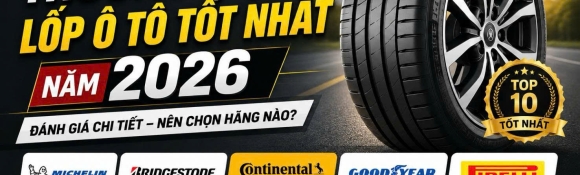 Top 10 thương hiệu lốp ô tô tốt nhất năm 2026 – Nên chọn hãng nào cho chiếc xe của bạn?