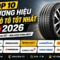 Top 10 thương hiệu lốp ô tô tốt nhất năm 2026 – Nên chọn hãng nào cho chiếc xe của bạn?